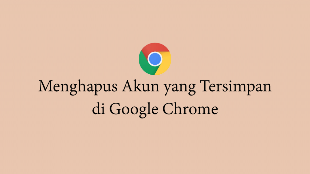 Menghapus Akun yang Tersimpan di Chrome |
