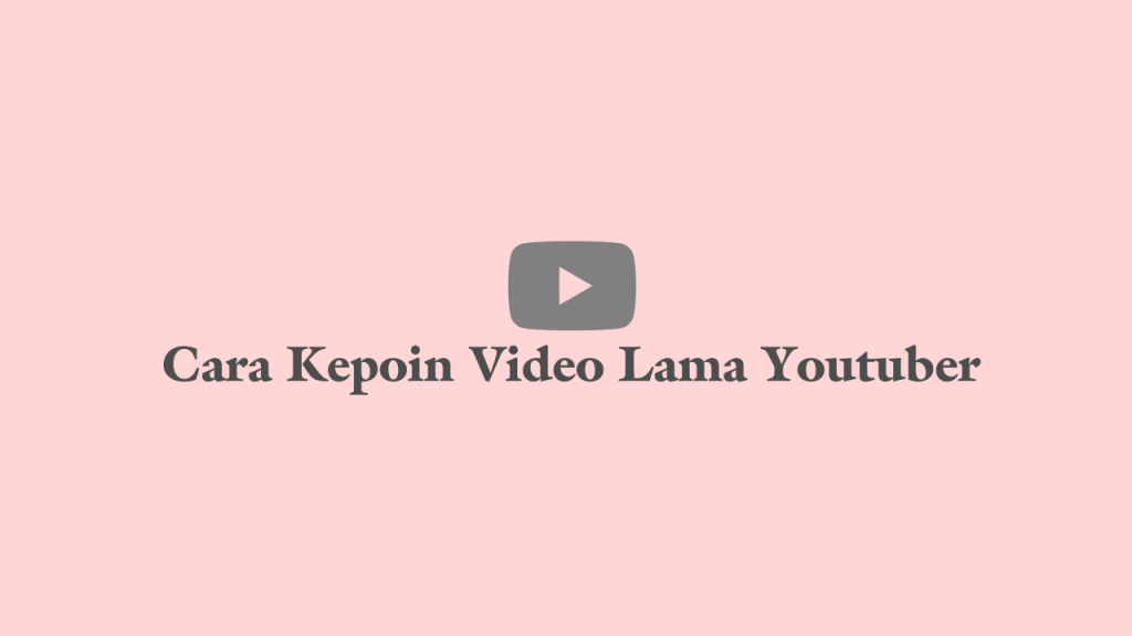 cara lihat video lama youtuber