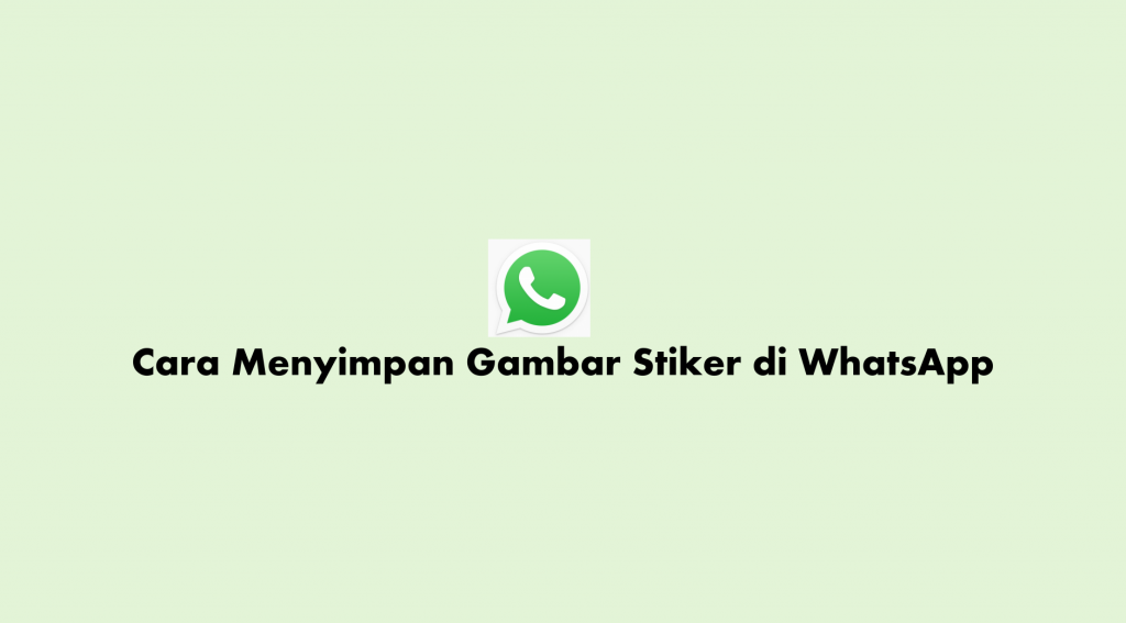 Cara Menyimpan Gambar Stiker di WhatsApp