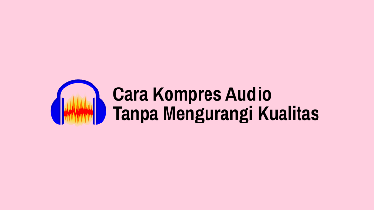 Cara Kompres Audio Tanpa Mengurangi Kualitas