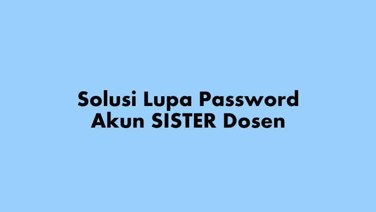 Solusi Lupa Password Akun SISTER Dosen