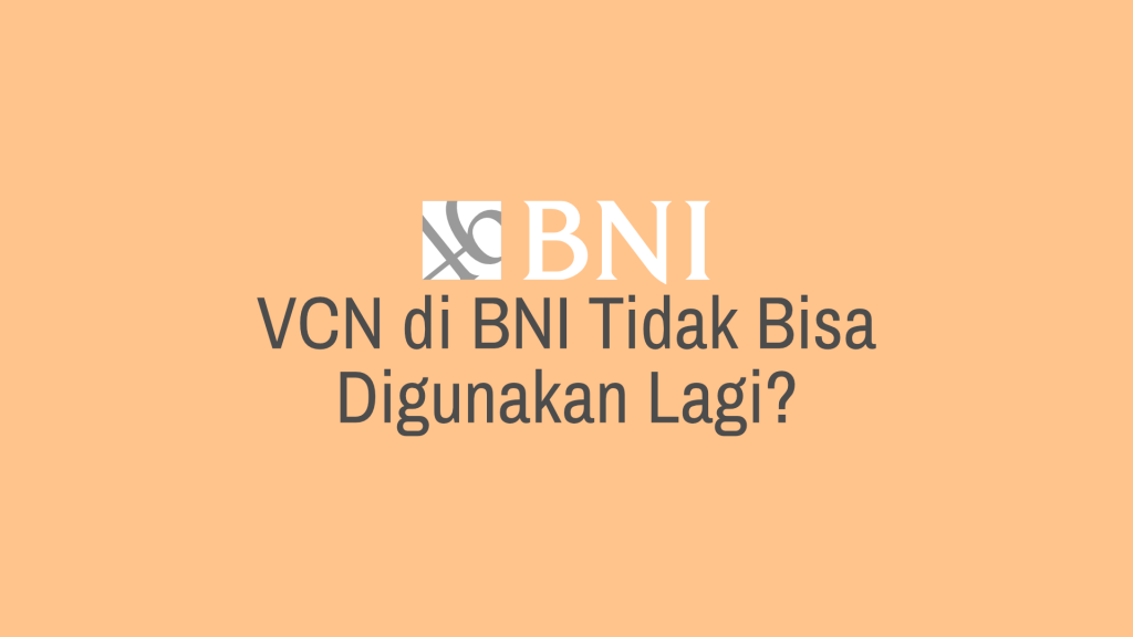 VCN di BNI Tidak Bisa Digunakan Lagi?