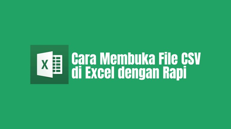 Cara Membuka File CSV di Excel dengan Rapi |