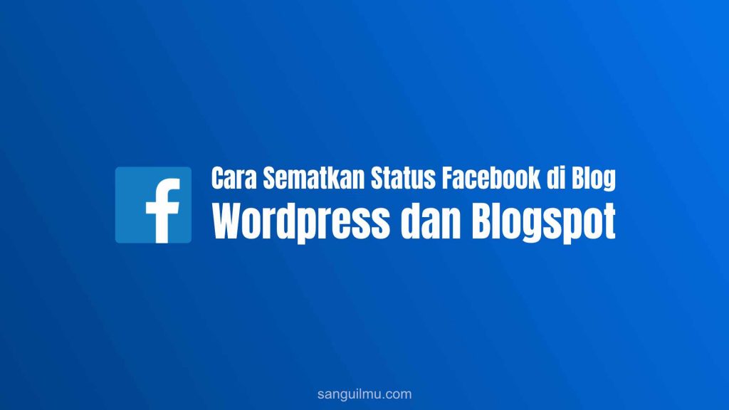 Cara Sematkan Status Facebook di Blog | Wordpress dan Blogspot |