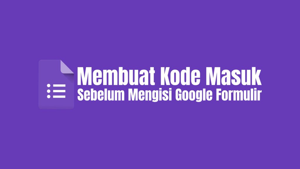 Membuat Kode Sebelum Mengisi Google Formulir |