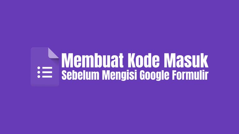 Membuat Kode Sebelum Mengisi Google Formulir |