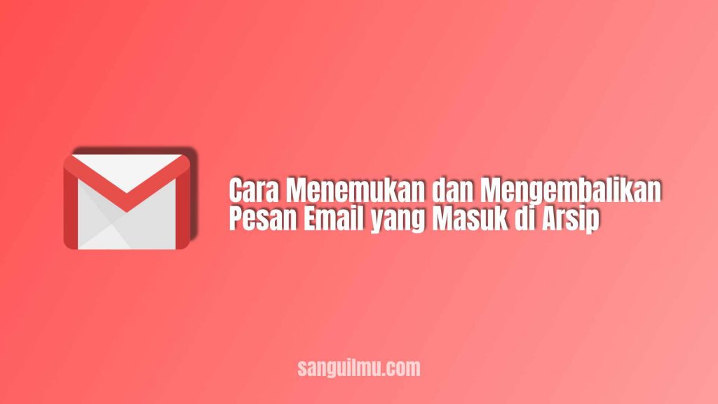 Pesan Email Masuk di Arsip, Begini Cara Menemukan dan Mengembalikan |