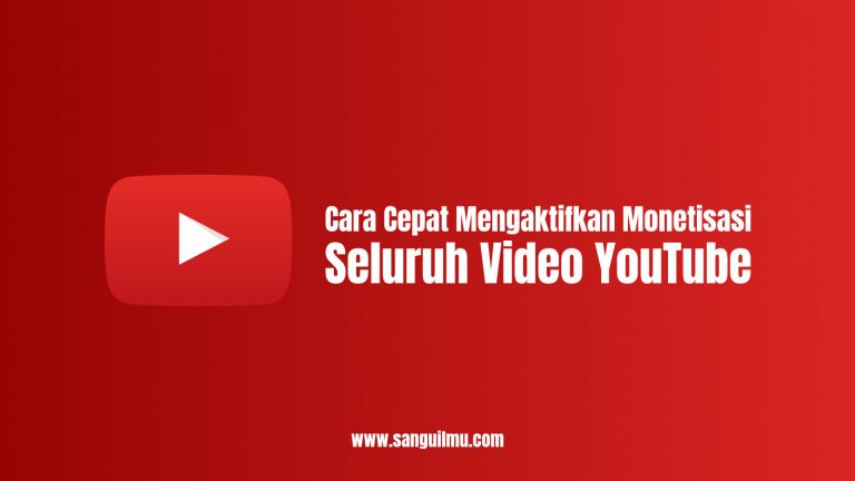 Cara Cepat Mengaktifkan Monetisasi Seluruh Video YouTube