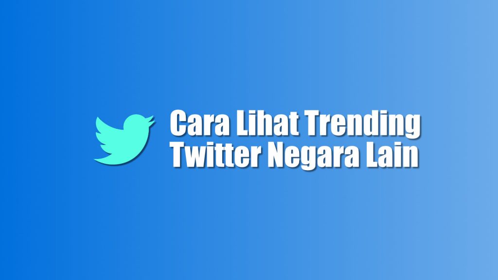 Cara Lihat Trending Twitter Negara Lain |