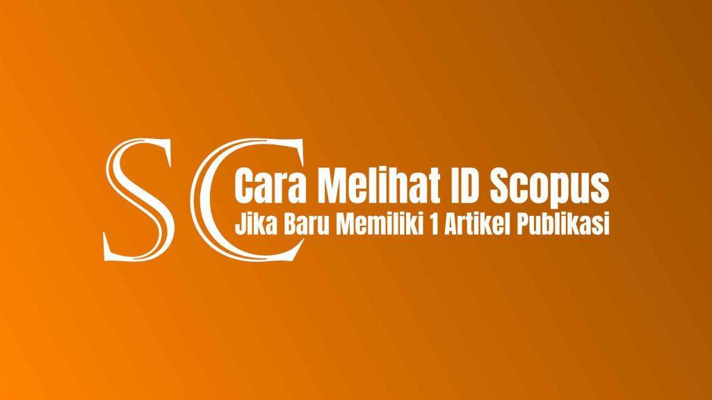 Cara Melihat ID Scopus Jika Baru Memiliki 1 Artikel Publikasi |