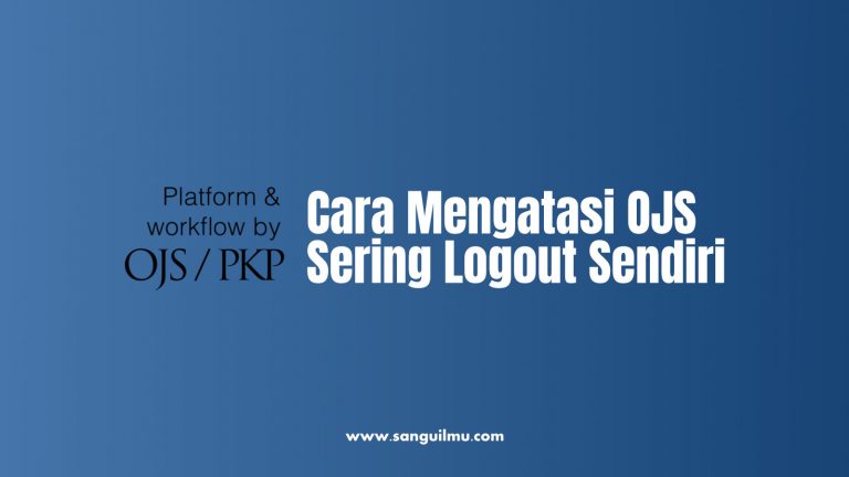 OJS Sering Logout? Begini Cara Mengatasi |