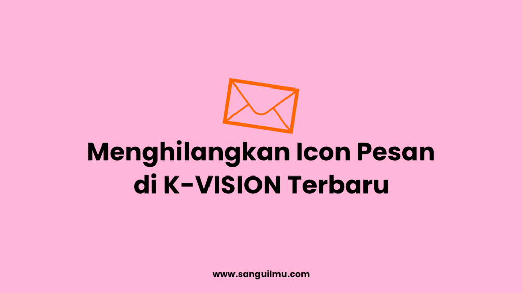 Menghilangkan Icon Pesan di K-VISION Terbaru