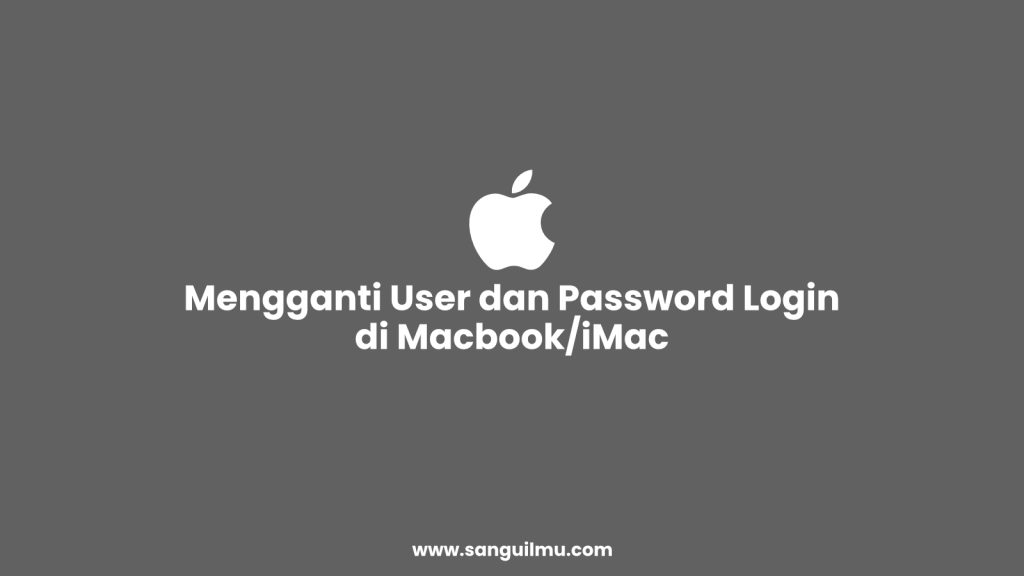 Mudah Cara Mengganti User dan Password Login di Macbook/iMac |
