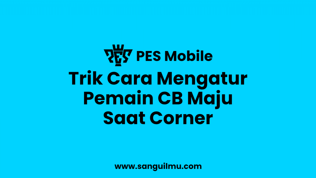PES Mobile: Agar Pemain CB Maju Saat Tendangan Pojok