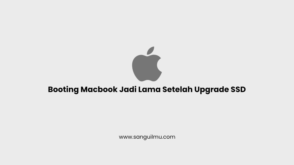 Booting Macbook Jadi Lama Setelah Upgrade SSD
