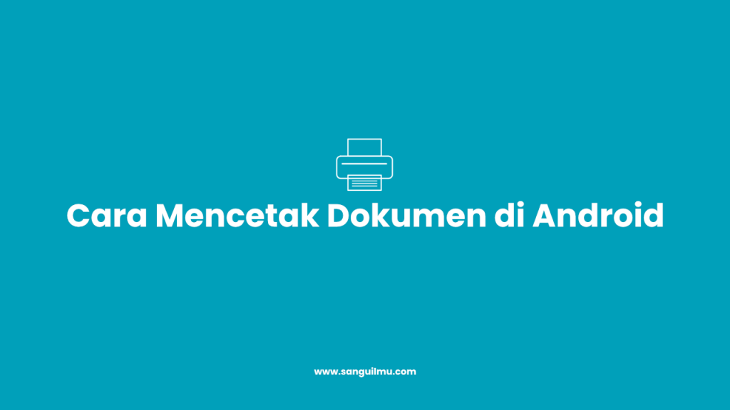 Cara Mencetak Dokumen di Android
