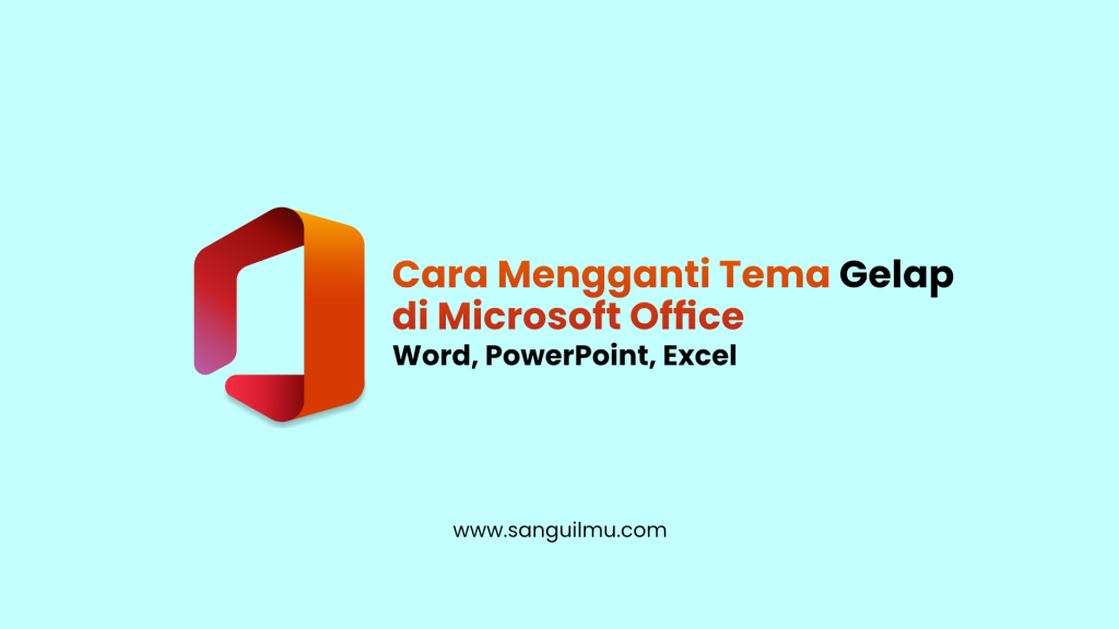Cara Mengganti Tema Gelap di Microsoft Office