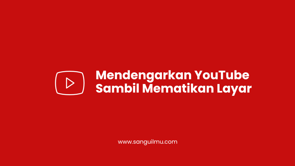 Mendengarkan YouTube Sambil Dimatikan Layar