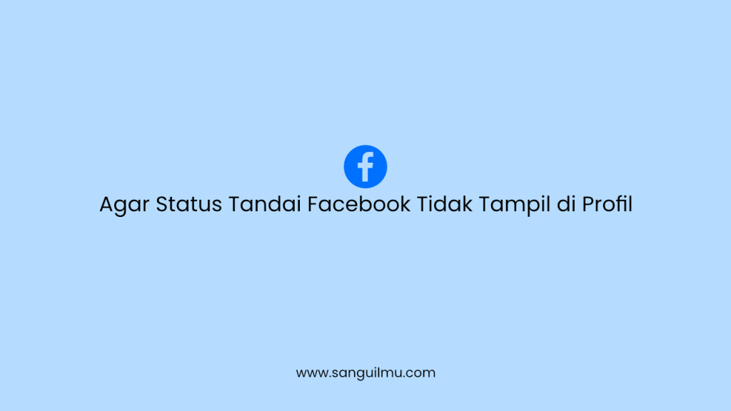 Agar Status Tandai Facebook Tidak Tampil di Profil