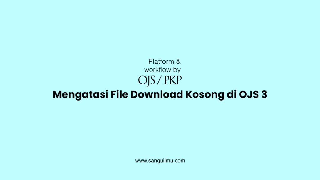 Mengatasi File Download Kosong di OJS 3