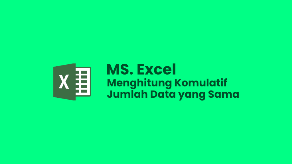 Menghitung Komulatif Jumlah Data yang Sama di Excel