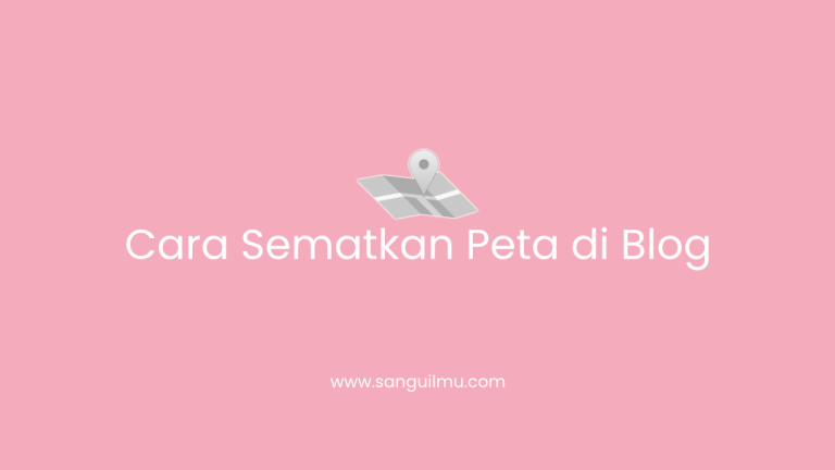 Cara Memasukkan Peta di Blog - Wordpress dan Blogspot |