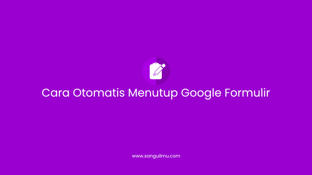 Cara Otomatis Menutup Google Formulir