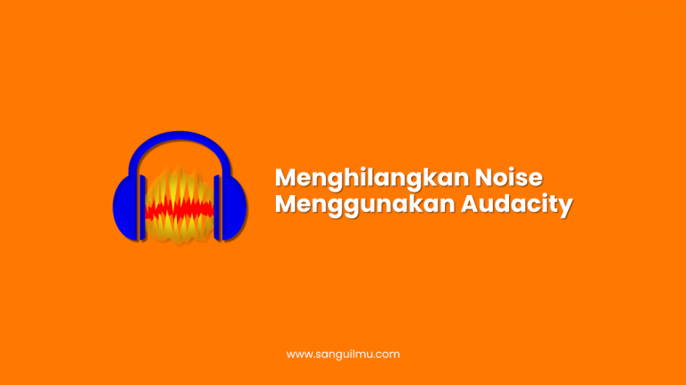 Menghilangkan Noise Menggunakan Audacity
