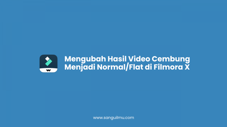 Cara Mengubah Video Cembung/Melengkung Menjadi Normal/Flat di Filmora X |