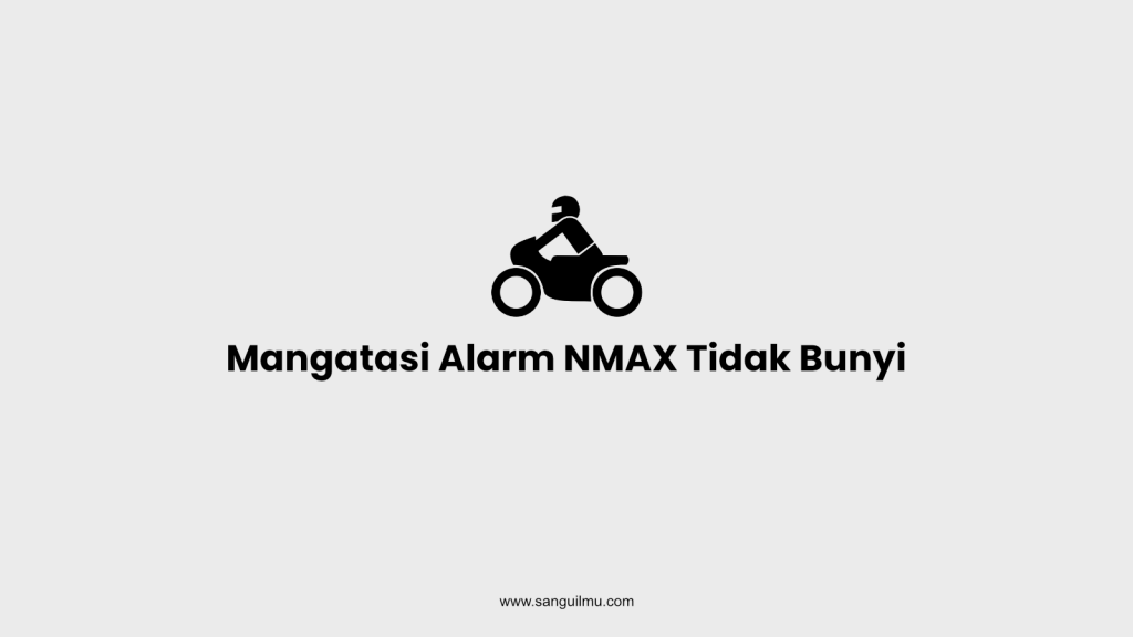 Cara Mangatasi Alarm NMAX Tidak Bunyi |