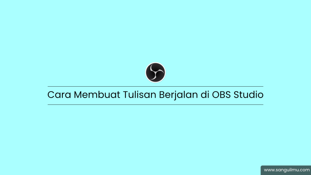Cara Membuat Tulisan Berjalan di OBS Studio |