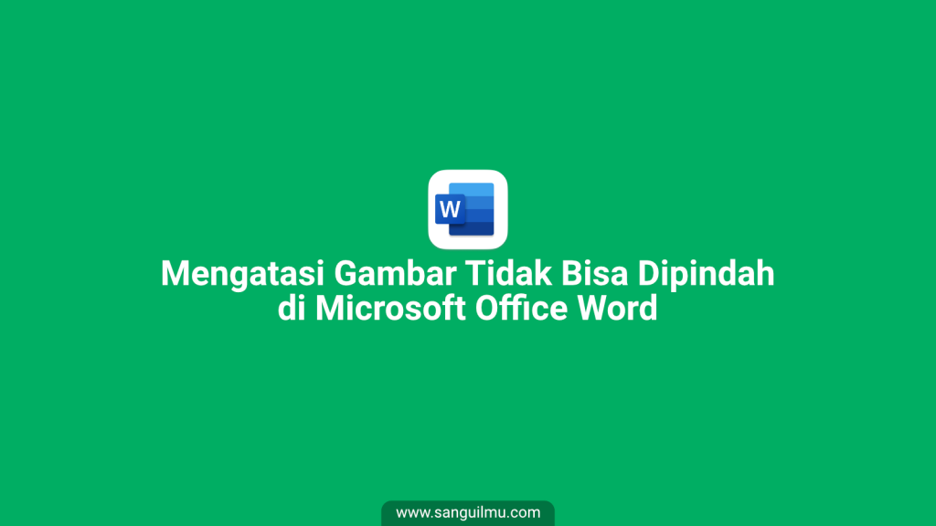 3 Cara Mengatasi Gambar Tidak Bisa Dipindah di Word |