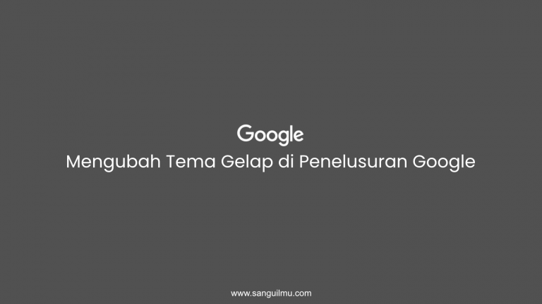 Cara Mengubah Tema Gelap di Google Penelusuran |
