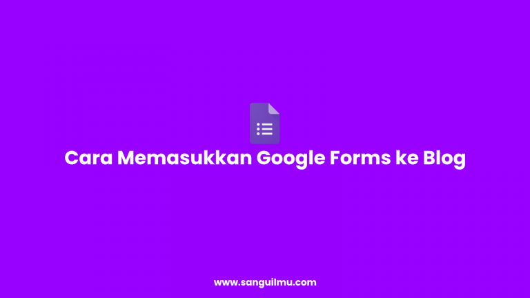 Cara Memasukkan Google Forms ke Blog |