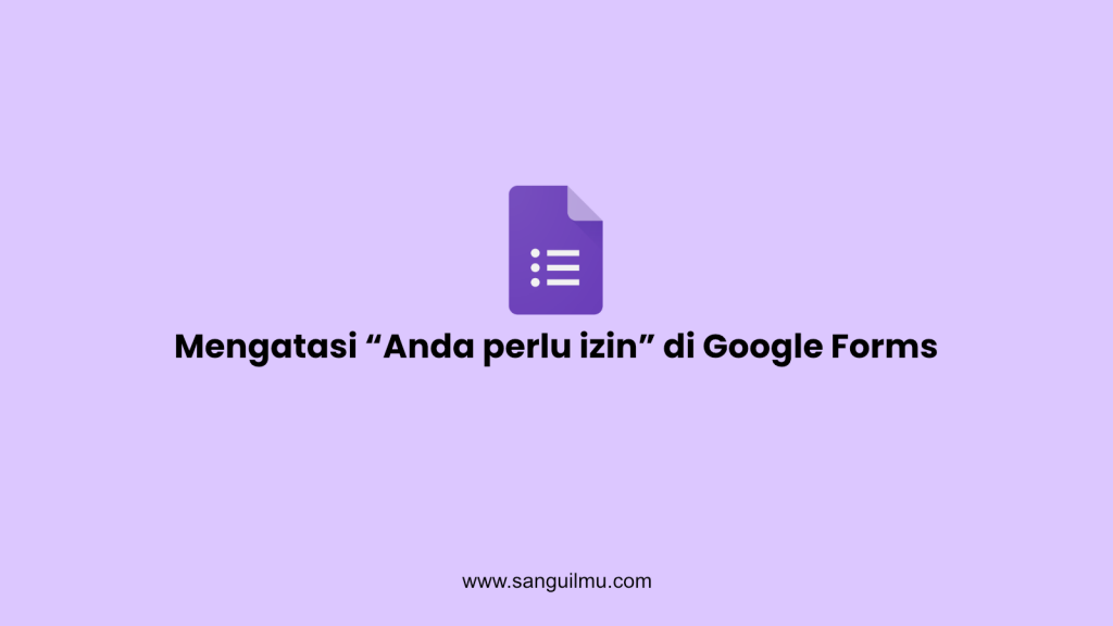 2 Cara Mengatasi "Anda perlu izin" di Google Forms |