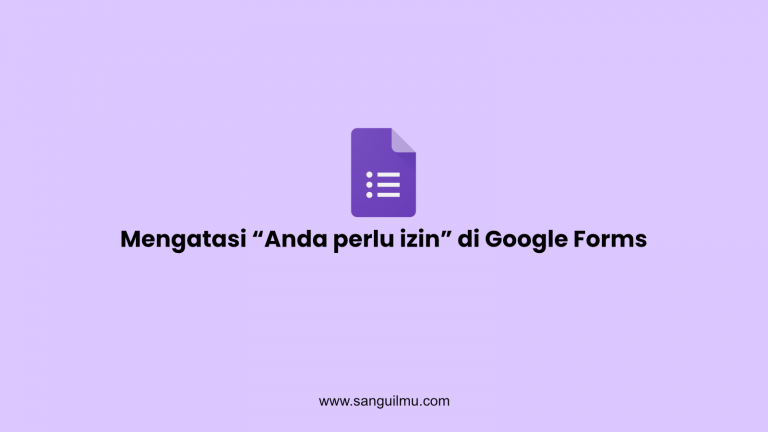 2 Cara Mengatasi "Anda perlu izin" di Google Forms |