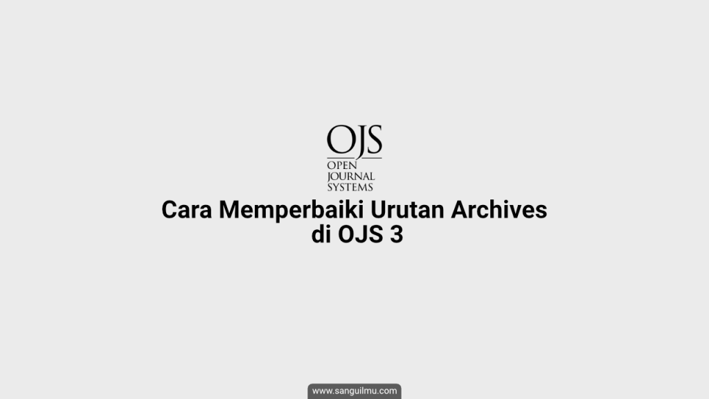 Cara Memperbaiki Urutan Archives di OJS 3 |