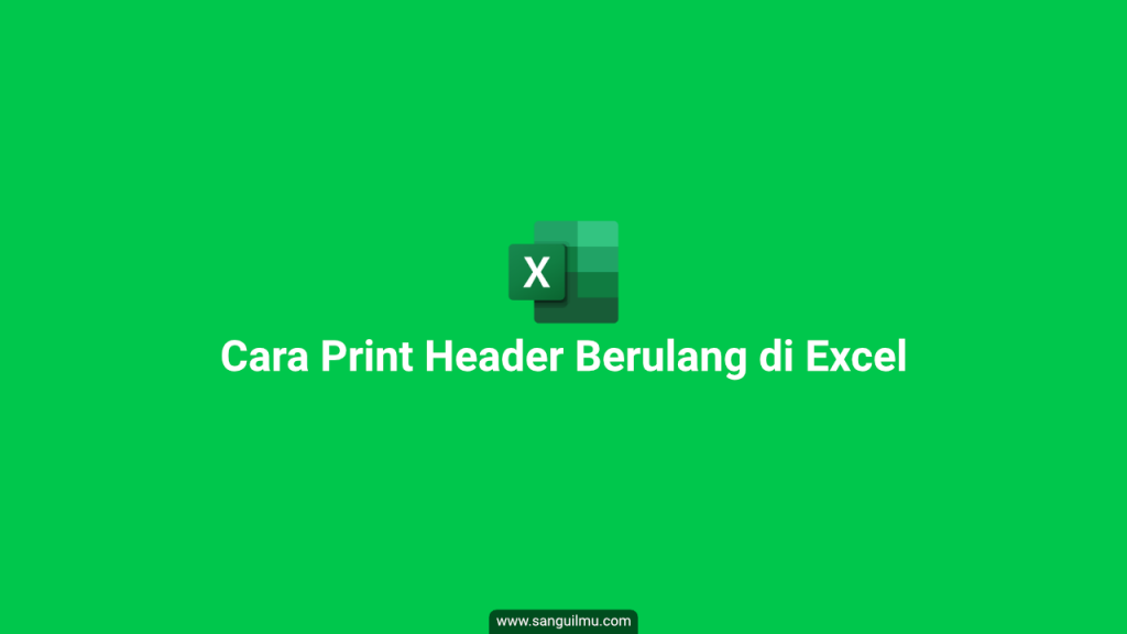 Cara Print Header Berulang di Excel |