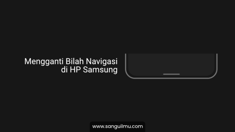 Cara Mengganti Bilah Navigasi Bawah di HP Samsung Jadi Rapi |