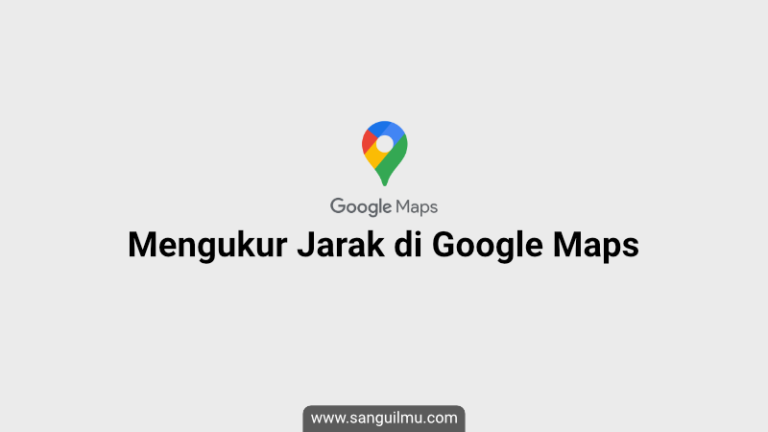 Cara Mengukur Jarak di Google Maps |
