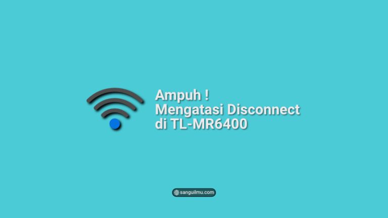 Update! Mengatasi Disconnect di Router TL-MR6400 |