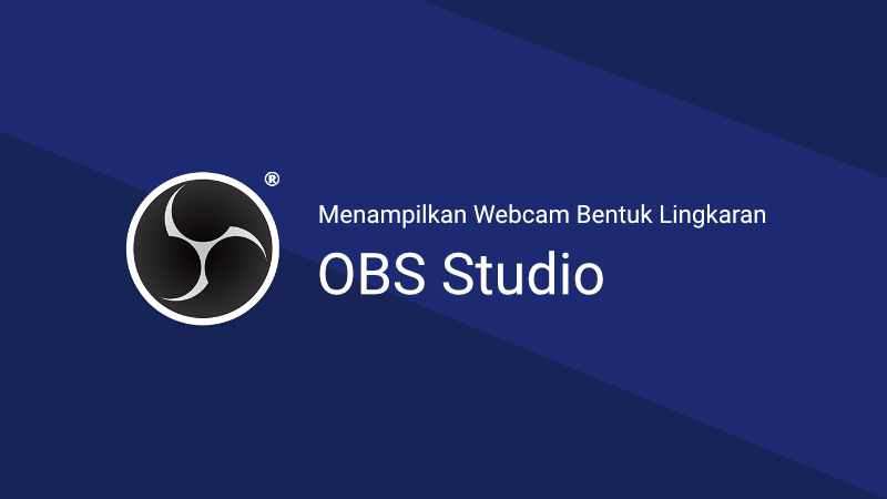 Cara Membuat Tampilan Webcam OBS bentuk Lingkaran |
