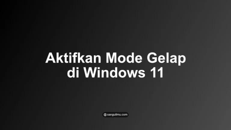 4 Cara Aktifkan Mode Gelap di Windows 11 |