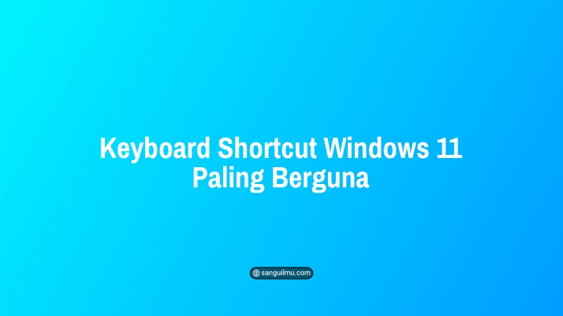 Shortcut Windows 11 Paling Berguna