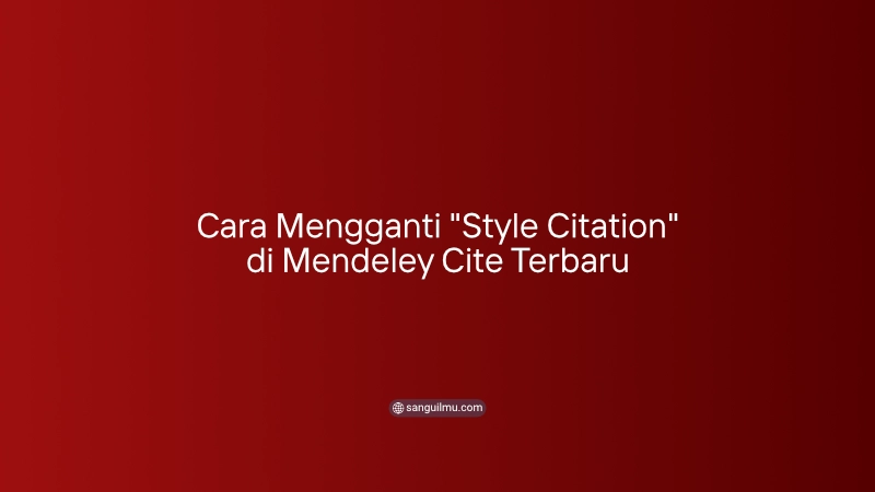 Cara Mengganti "Style Citation" di Mendeley Cite Terbaru