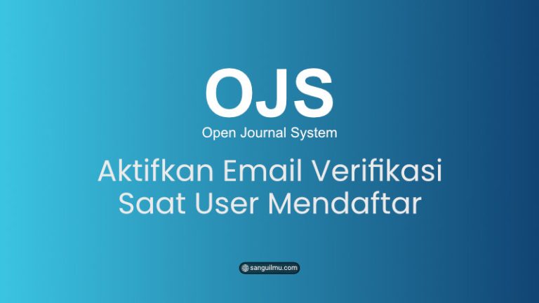 OJS 3: Cara Aktifkan Email Verifikasi Saat User Mendaftar |