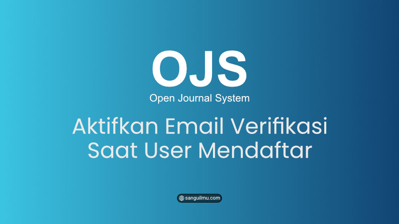 OJS 3: Cara Aktifkan Email Verifikasi Saat User Mendaftar |