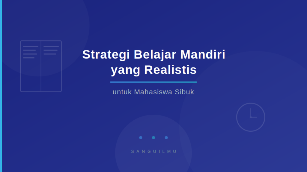 Ilustrasi strategi belajar mandiri untuk mahasiswa sibuk - desain dengan buku, jam, dan gradasi biru profesional