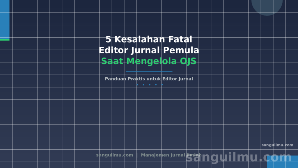 Ilustrasi artikel 5 kesalahan fatal editor jurnal pemula saat mengelola OJS dengan watermark sanguilmu.com